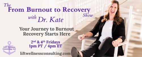 The From Burnout to Recovery Show with Dr. Kate: Your Journey to Burnout Recovery Starts Here: Episode 19 - Managing Life Transitions with Guest Becky Dozeman