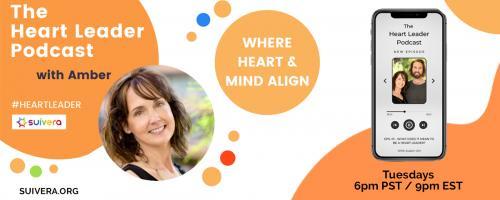 The Heart Leader™ Podcast: Where Heart and Mind Align with Host Amber Mikesell and Co-Host Austin Uhl: Aligning The Ego - How To Use Ego As An Asset