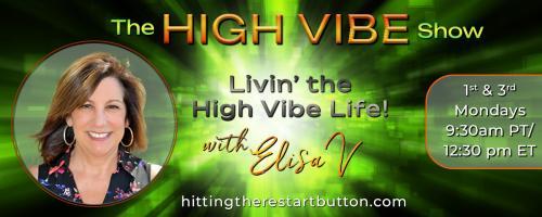 The High Vibe Show with Elisa V: Livin' the High Vibe Life!: Transforming with Fire & Butterflies