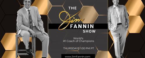 The Jim Fannin Show - World's #1 Coach of Champions: S.C.O.R.E.® Visualization: See What You Want - Not What You Don't Want