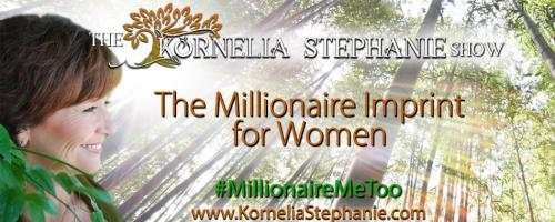 The Kornelia Stephanie Show: The Millionaire Imprint for Women:  Are you afraid of never having enough? Are you afraid of running out of money no matter how much money you have? 