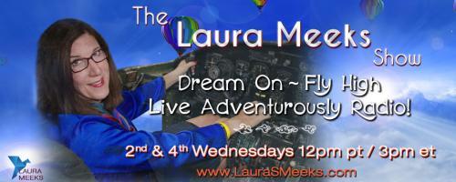 The Laura Meeks Show: Dream On ~ Fly High ~ Live Adventurously Radio!: Major transformation: How love rules! with Dr. Pat