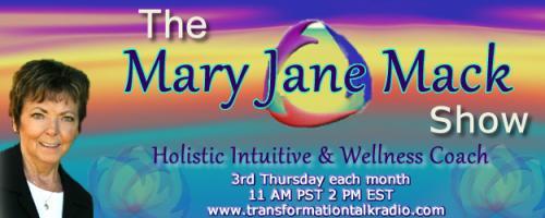 The Mary Jane Mack Show: with Holistic Intuitive Mary Jane Mack