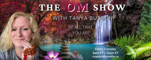 The OM Show with Tanya Butson: Be All That You Are: Ground Yourself