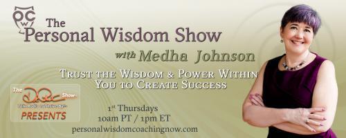 The Personal Wisdom Show with Medha Johnson: Trust the Wisdom & Power Within You to Create Success: Committed Choices lead to transformation with Guest Mary Zahorsky