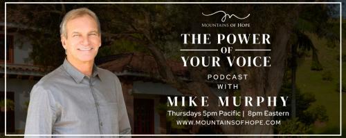 The Power of Your Voice with Mike Murphy™: Breaking the Cycle: A Story of Transformation and Redemption