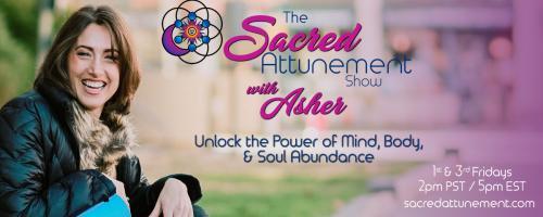 The Sacred Attunement Show with Asher: Unlocking The Power of Mind, Body, and Soul: Improvisation & The Flow State