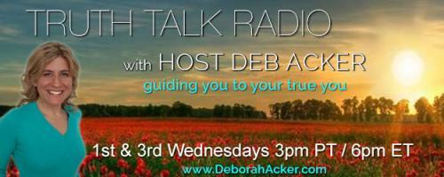Truth Talk Radio with Host Deb Acker - guiding you to your true you!: Premier Show! Self-Alignment Through Joy