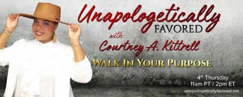 Unapologetically Favored with Courtney A. Kittrell: Walk In Your Purpose: Life Purpose:  Can you change your views in life from obstacles to opportunities?