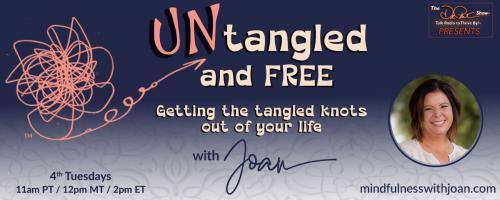 Untangled and Free with Joan: Getting the Tangled Knots Out of Your Life: Untangling Relationships: From Knots to Freedom  